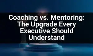 🎓 Coaching vs. Mentoring: The Upgrade Every Executive Should Understand Master Coach HQ