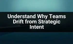 🎯 Understanding Why Teams Drift from Strategic Intent Master Coach HQ
